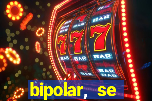 bipolar, se arrepende do que faz